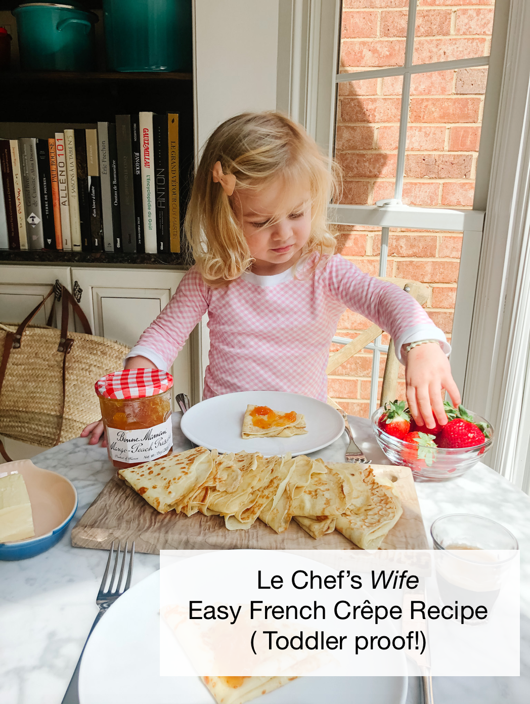 Le Chef’s Wife Easy French Crêpe Recipe ( Toddler proof!)