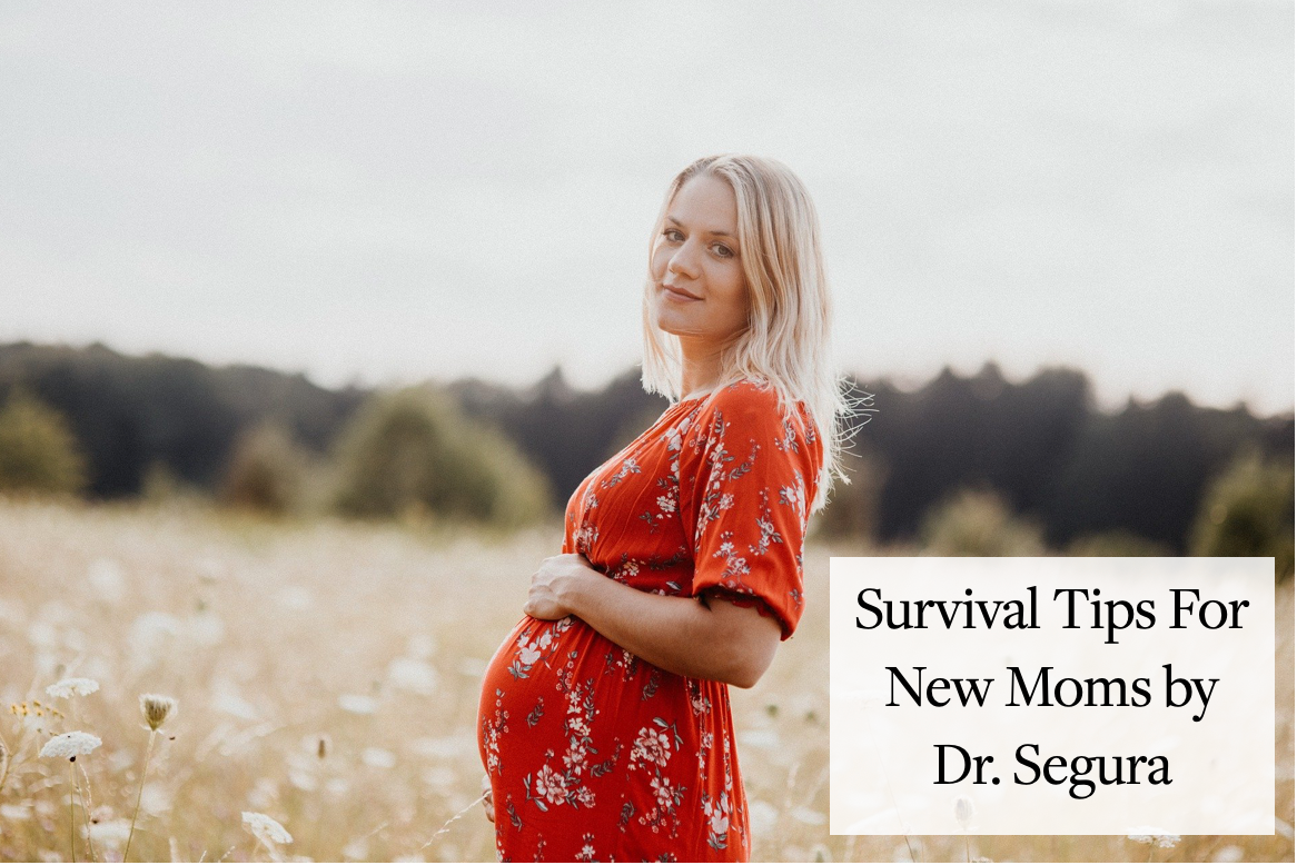 Survival Tips For New Moms by Dr. Segura